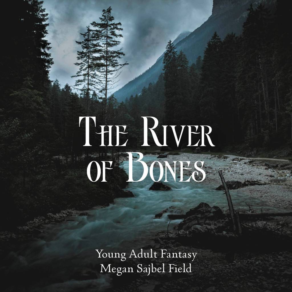 The River
of Bones
Young Adult Fantasy
Megan Sajbel Field